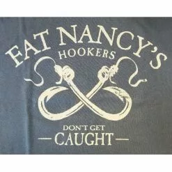 Fat Nancy's Tackle Shop Fat Nancy's Hookers Don't Get Caught Shirt