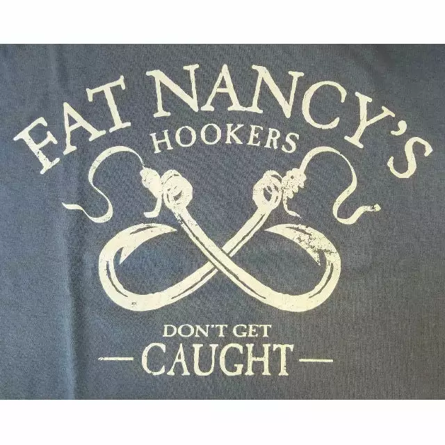 Fat Nancy's Tackle Shop Fat Nancy's Hookers Don't Get Caught Shirt